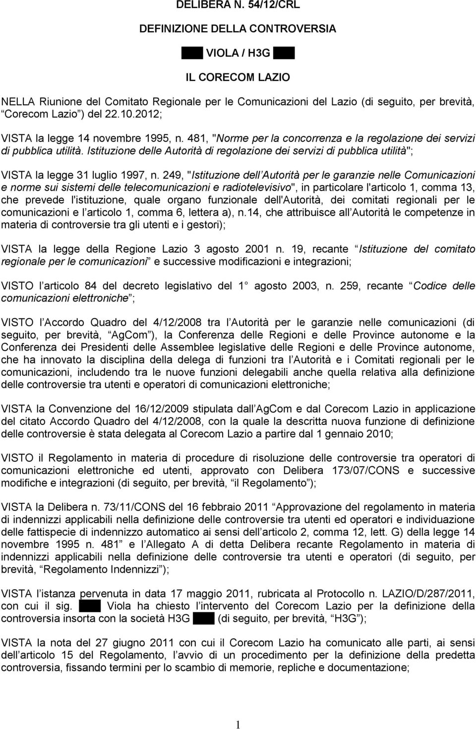 2012; VISTA la legge 14 novembre 1995, n. 481, "Norme per la concorrenza e la regolazione dei servizi di pubblica utilità.