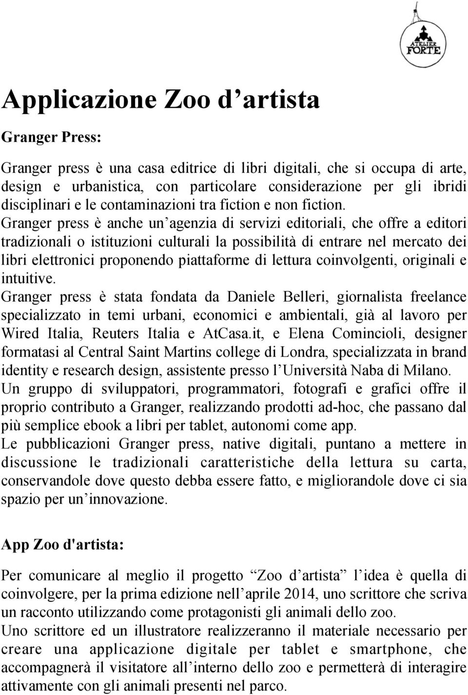 Granger press è anche un agenzia di servizi editoriali, che offre a editori tradizionali o istituzioni culturali la possibilità di entrare nel mercato dei libri elettronici proponendo piattaforme di