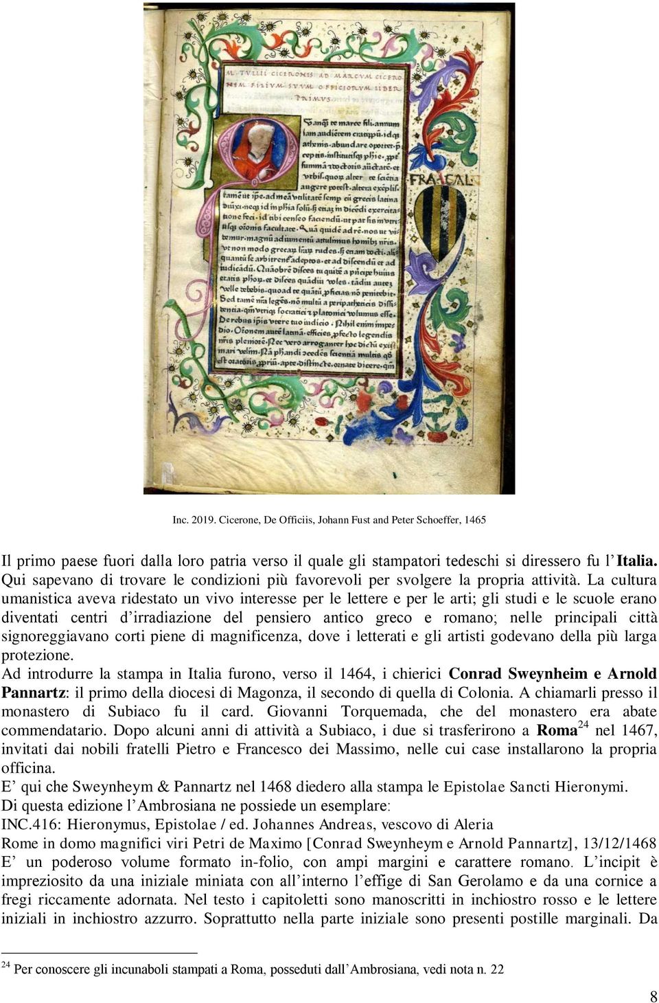 La cultura umanistica aveva ridestato un vivo interesse per le lettere e per le arti; gli studi e le scuole erano diventati centri d irradiazione del pensiero antico greco e romano; nelle principali