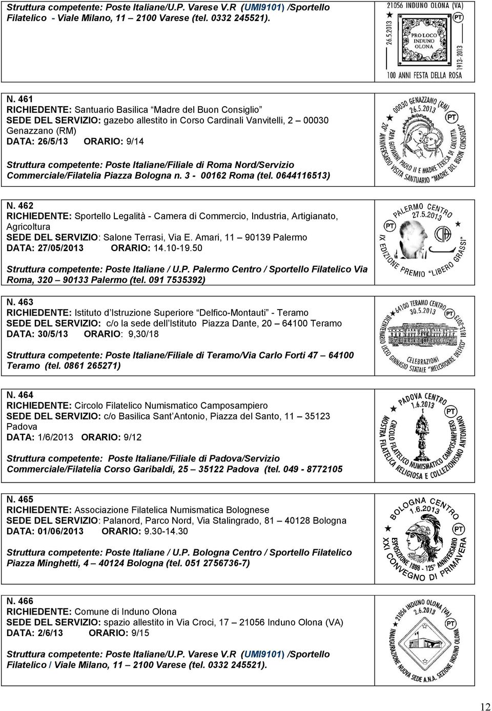 Poste Italiane/Filiale di Roma Nord/Servizio Commerciale/Filatelia Piazza Bologna n. 3-00162 Roma (tel. 0644116513) N.