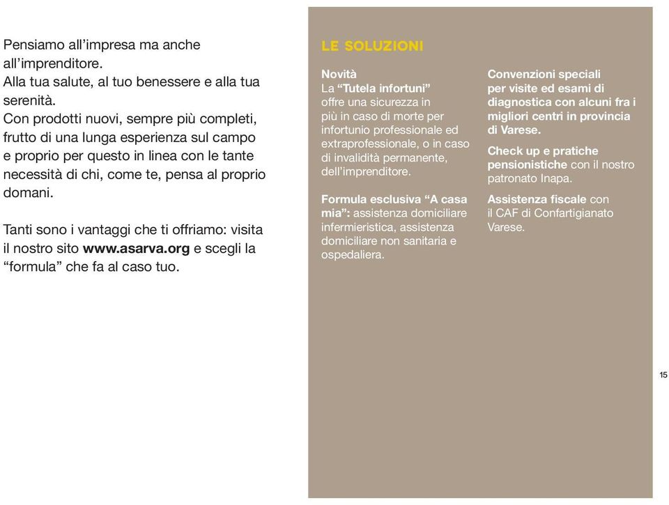 Tanti sono i vantaggi che ti offriamo: visita il nostro sito www.asarva.org e scegli la formula che fa al caso tuo.