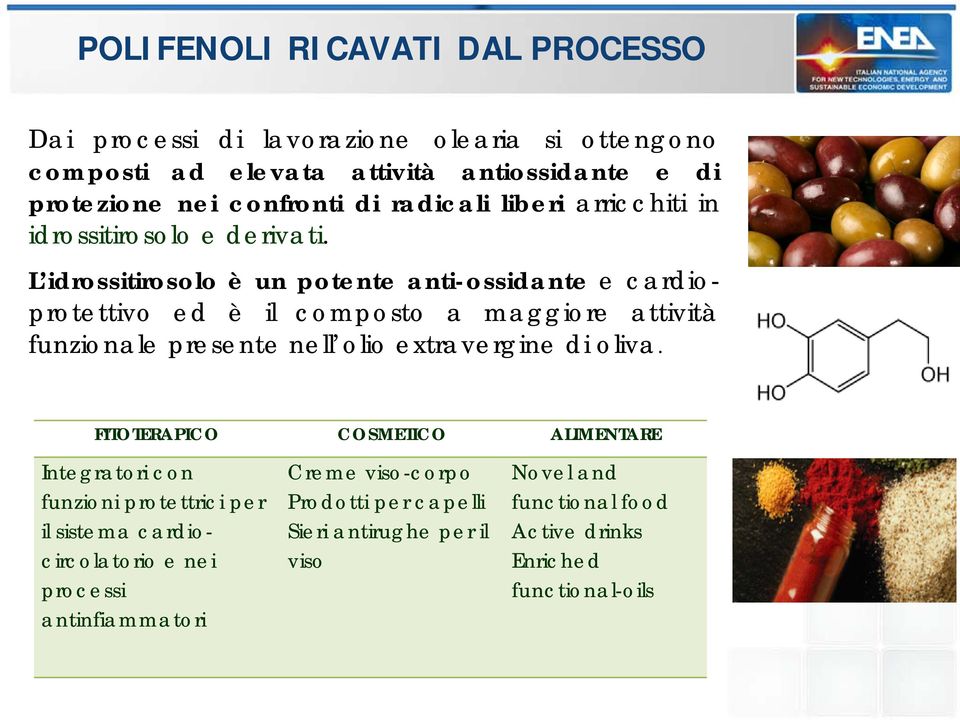 L idrossitirosolo è un potente anti-ossidante e cardioprotettivo ed è il composto a maggiore attività funzionale presente nell olio extravergine di oliva.