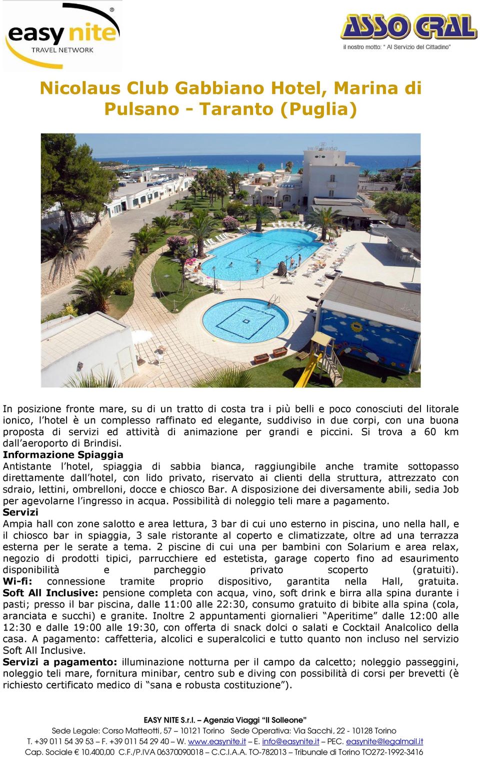 Informazione Spiaggia Antistante l hotel, spiaggia di sabbia bianca, raggiungibile anche tramite sottopasso direttamente dall hotel, con lido privato, riservato ai clienti della struttura, attrezzato