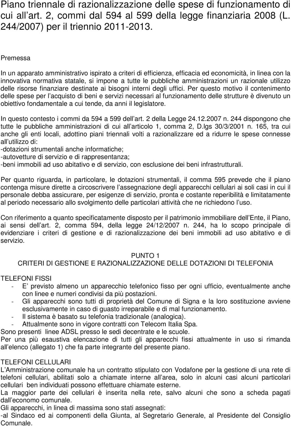 razionale utilizzo delle risorse finanziare destinate ai bisogni interni degli uffici.