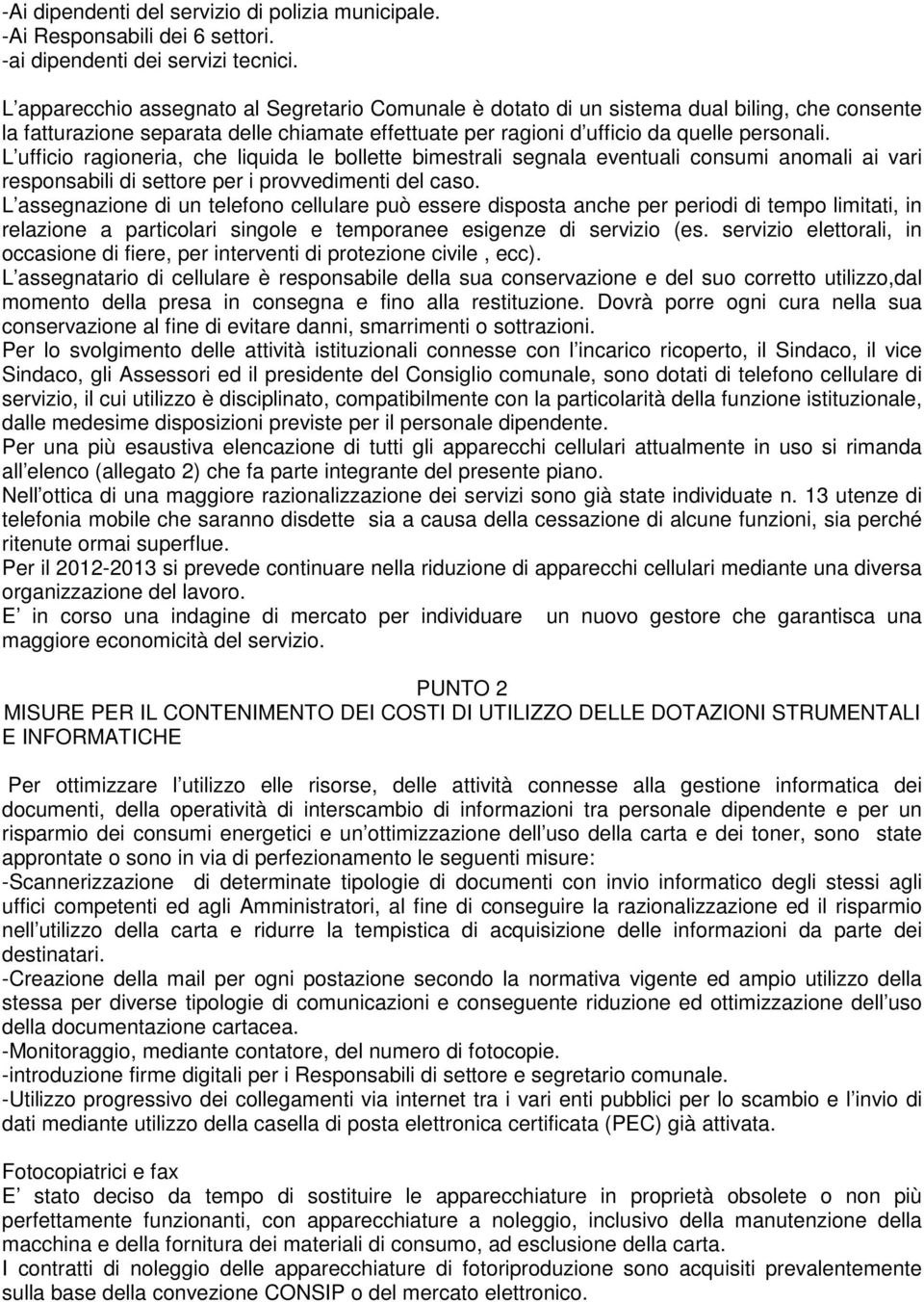 L ufficio ragioneria, che liquida le bollette bimestrali segnala eventuali consumi anomali ai vari responsabili di settore per i provvedimenti del caso.