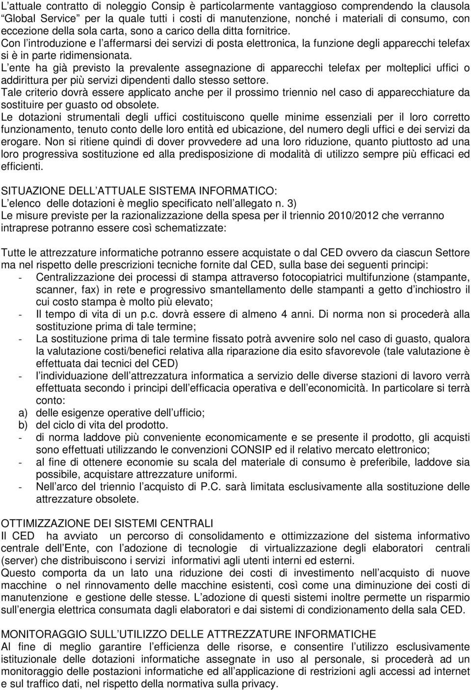 L ente ha già previsto la prevalente assegnazione di apparecchi telefax per molteplici uffici o addirittura per più servizi dipendenti dallo stesso settore.