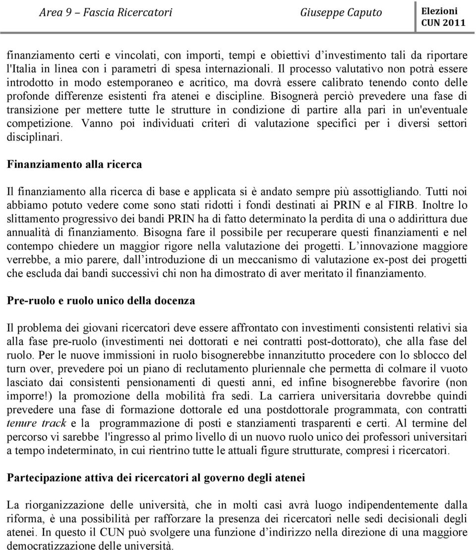 Bisognerà perciò prevedere una fase di transizione per mettere tutte le strutture in condizione di partire alla pari in un'eventuale competizione.