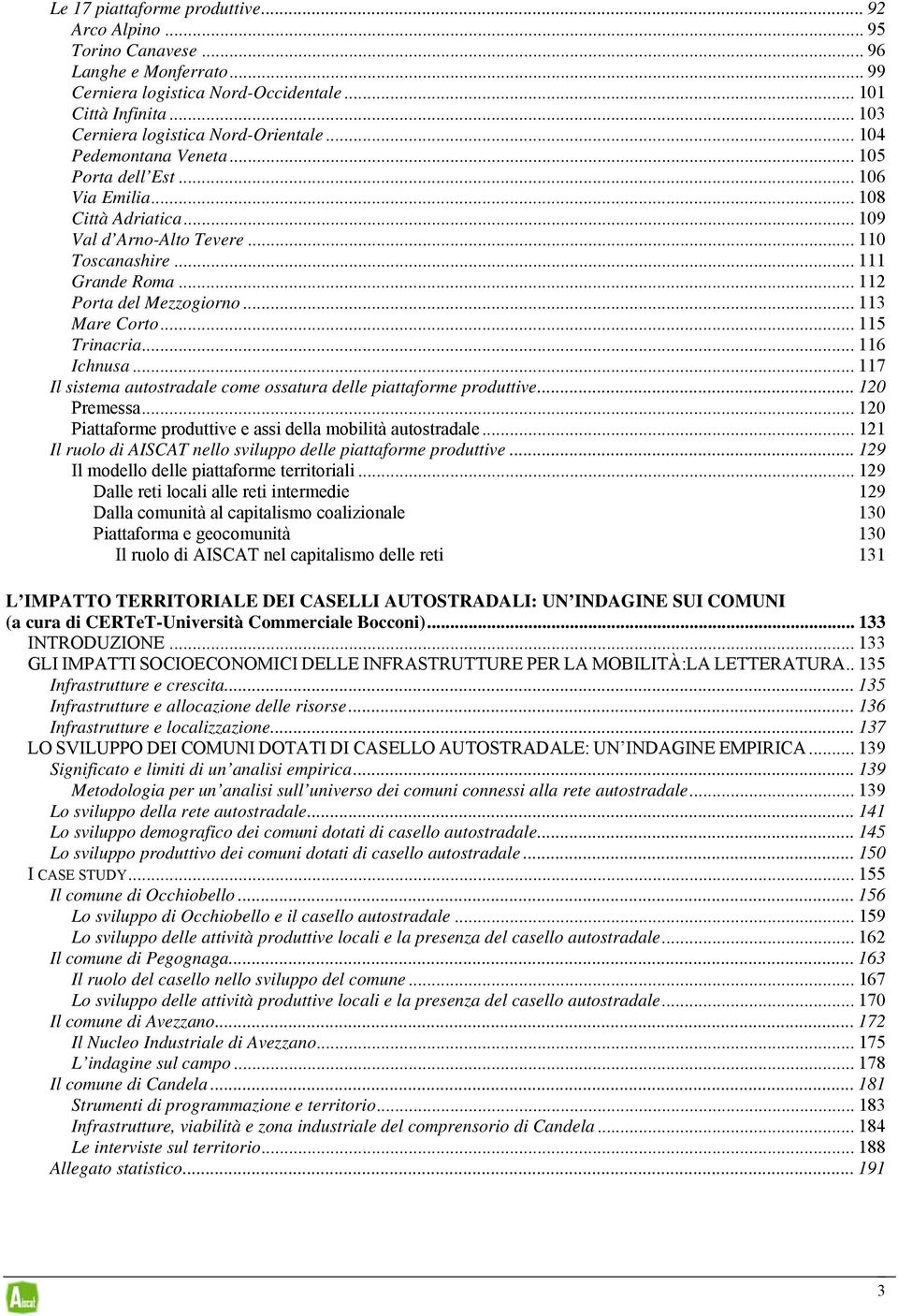 .. 113 Mare Corto... 115 Trinacria... 116 Ichnusa... 117 Il sistema autostradale come ossatura delle piattaforme produttive... 120 Premessa.