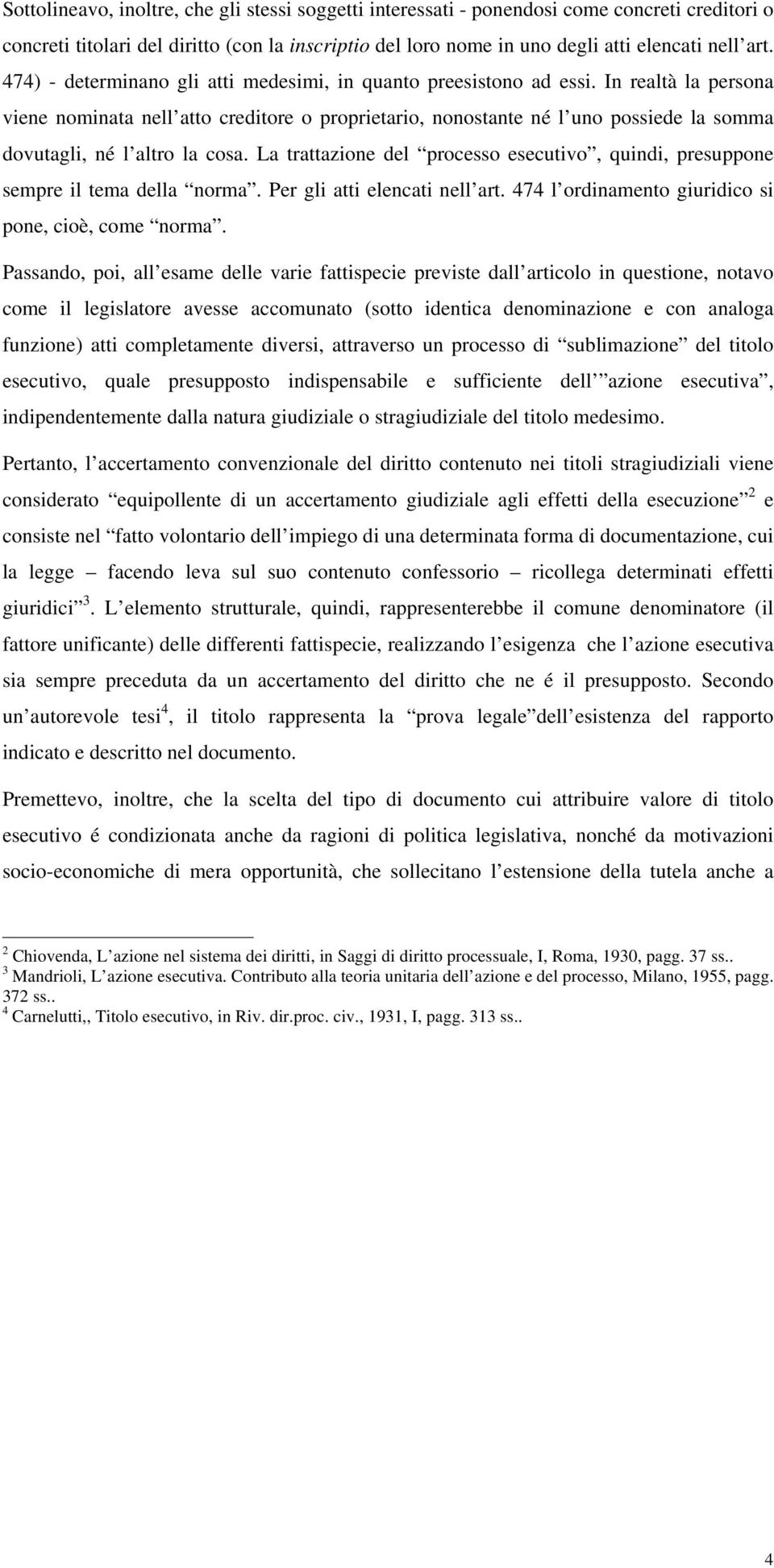 In realtà la persona viene nominata nell atto creditore o proprietario, nonostante né l uno possiede la somma dovutagli, né l altro la cosa.