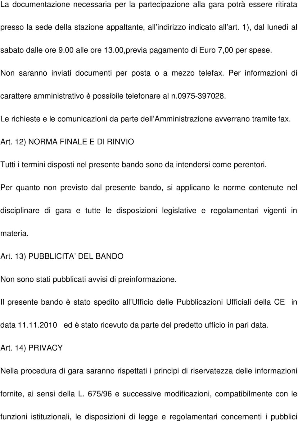 0975-397028. Le richieste e le comunicazioni da parte dell Amministrazione avverrano tramite fax. Art.