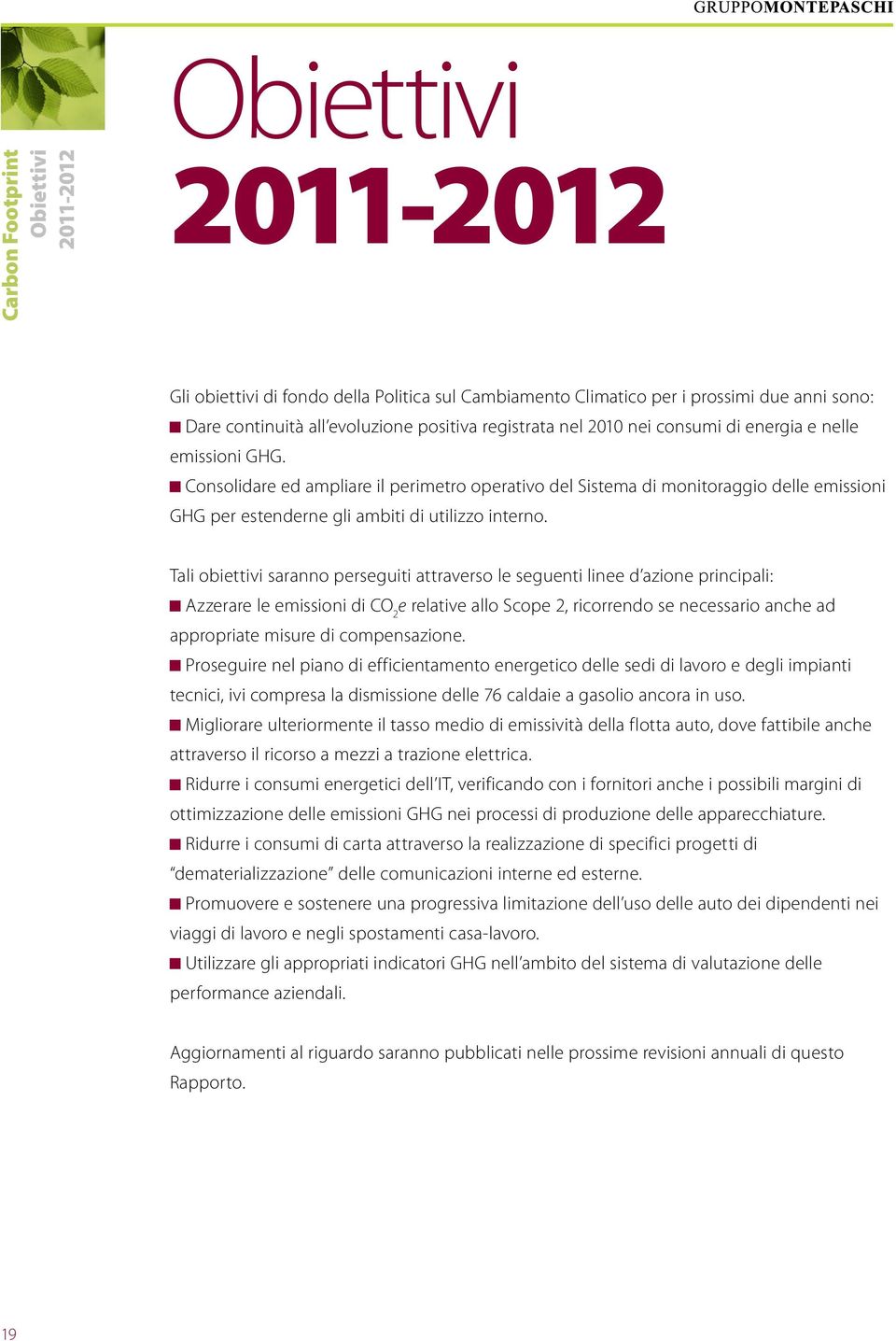 Tali obiettivi saranno perseguiti attraverso le seguenti linee d azione principali: Azzerare le emissioni di CO 2 e relative allo Scope 2, ricorrendo se necessario anche ad appropriate misure di