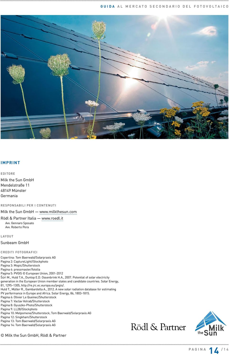 PVGIS European Union, 2001-2012 Šúri M., Huld T.A., Dunlop E.D. Ossenbrink H.A., 2007. Potential of solar electricity generation in the European Union member states and candidate countries.