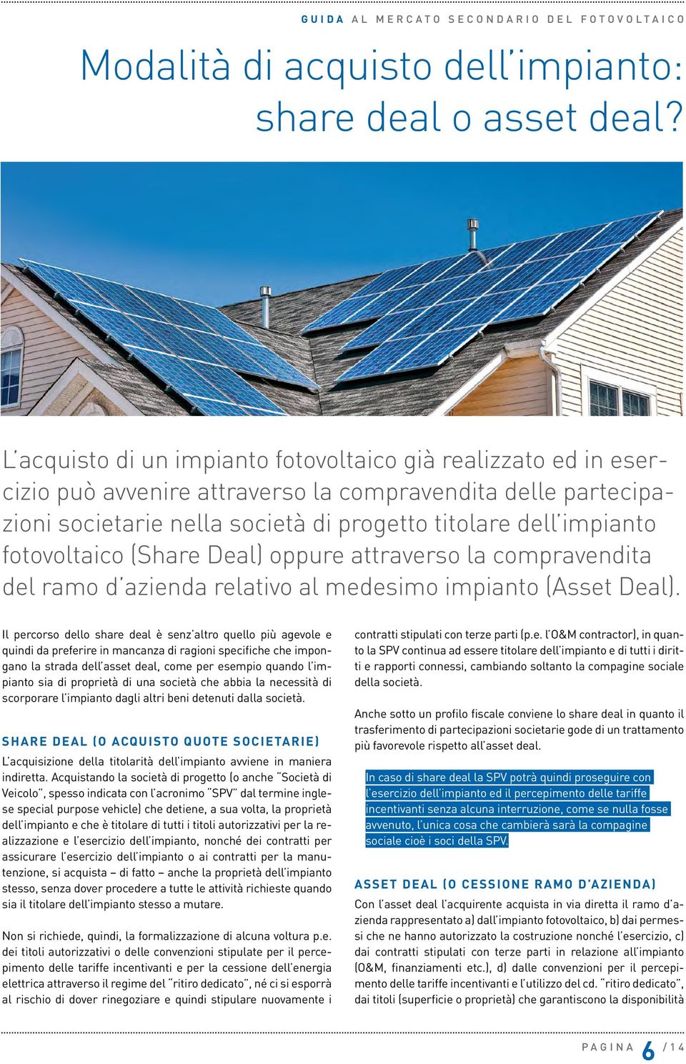 fotovoltaico (Share Deal) oppure attraverso la compravendita del ramo d azienda relativo al medesimo impianto (Asset Deal).