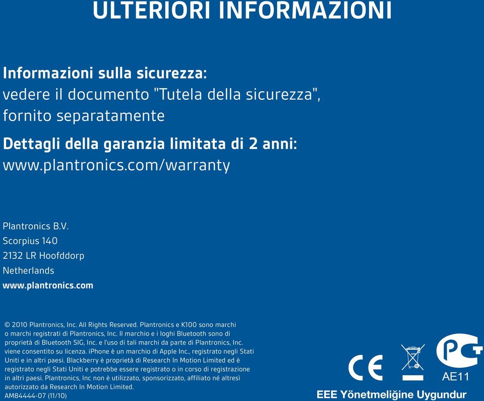 Plantronics e K100 sono marchi o marchi registrati di Plantronics, Inc. Il marchio e i loghi Bluetooth sono di proprietà di Bluetooth SIG, Inc. e l'uso di tali marchi da parte di Plantronics, Inc.