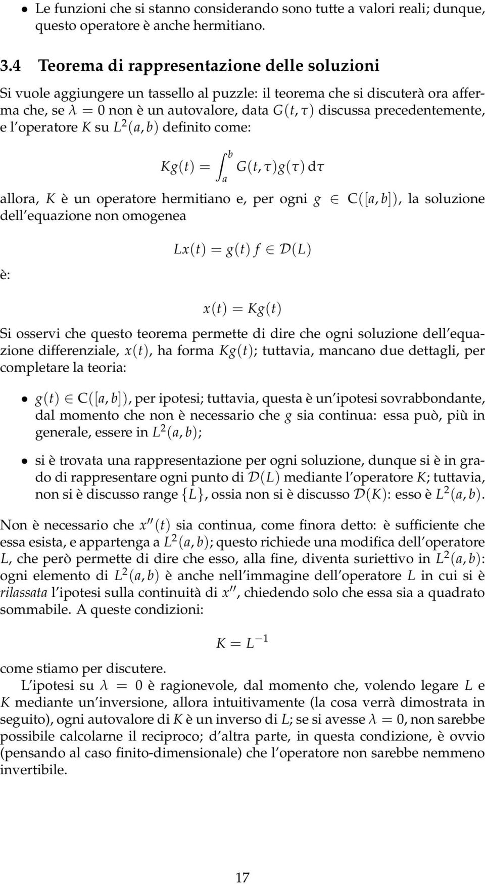 opertore K su L 2 (, b) definito come: Kg(t) = G(t, τ)g(τ) dτ llor, K è un opertore hermitino e, per ogni g C([, b]), l soluzione dell equzione non omogene è: Lx(t) = g(t) f D(L) x(t) = Kg(t) Si