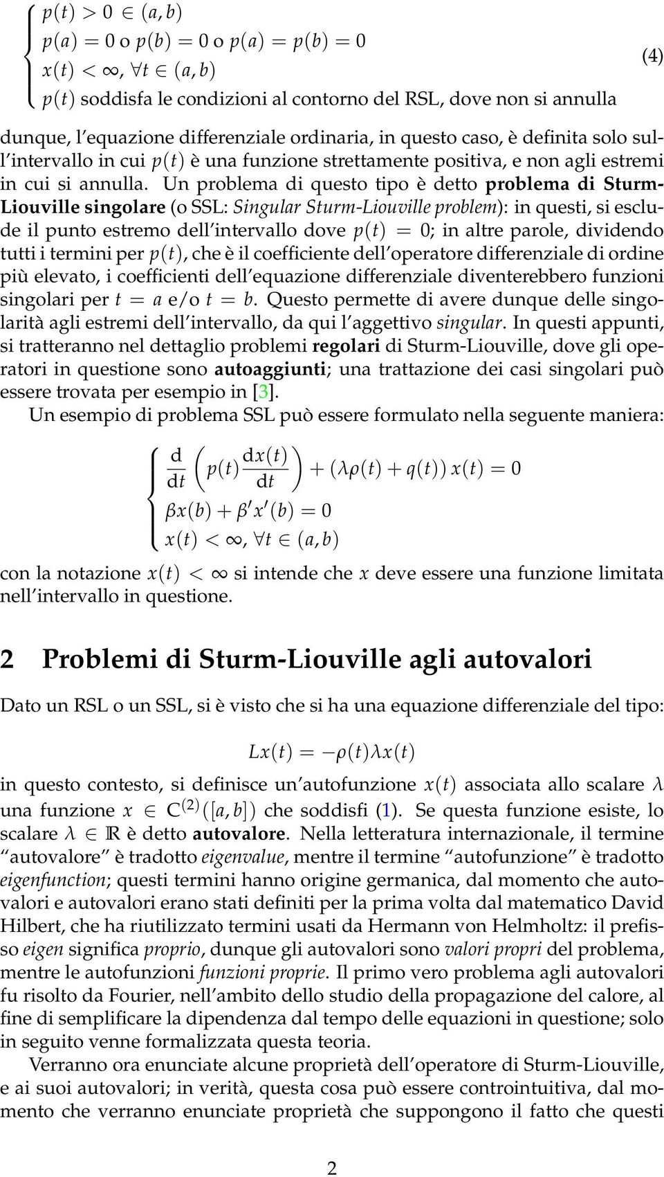 Un problem di questo tipo è detto problem di Sturm- Liouville singolre (o SSL: Singulr Sturm-Liouville problem): in questi, si esclude il punto estremo dell intervllo dove p(t) = 0; in ltre prole,