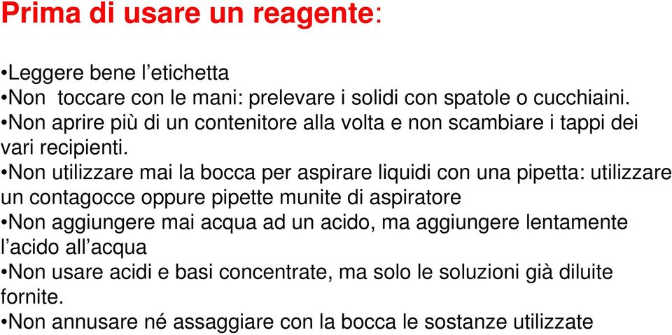 Non utilizzare mai la bocca per aspirare liquidi con una pipetta: utilizzare un contagocce oppure pipette munite di aspiratore Non