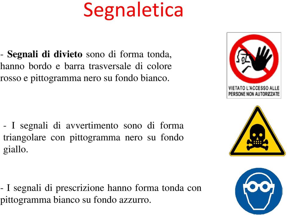 - I segnali di avvertimento sono di forma triangolare con pittogramma nero su