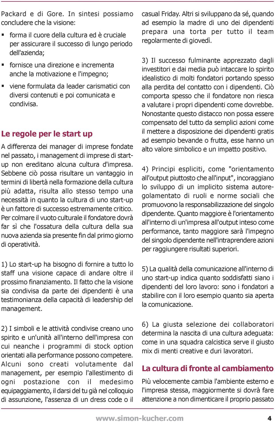 motivazione e l'impegno; viene formulata da leader carismatici con diversi contenuti e poi comunicata e condivisa.