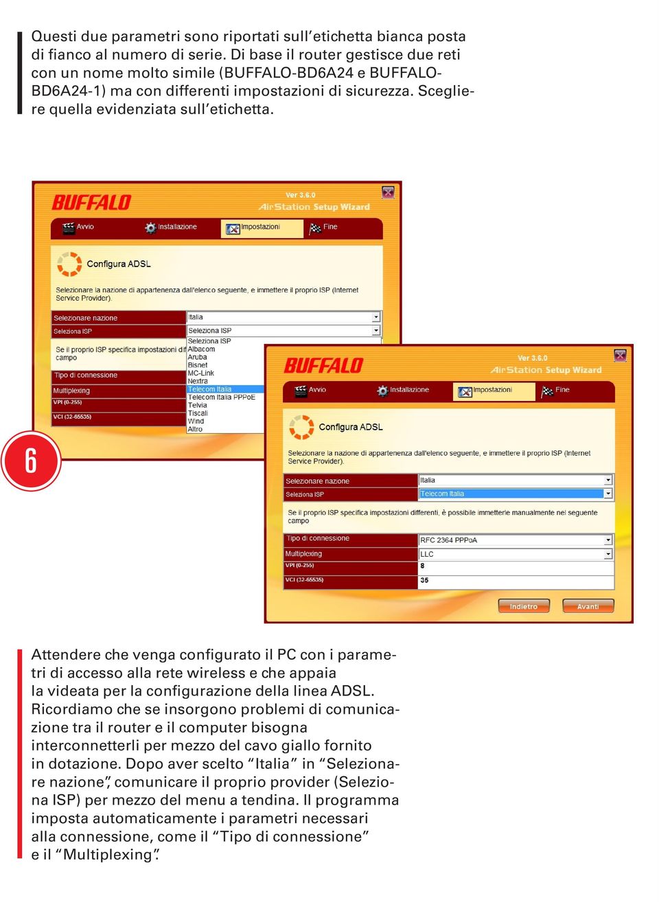 6 Attendere che venga configurato il PC con i parametri di accesso alla rete wireless e che appaia la videata per la configurazione della linea ADSL.