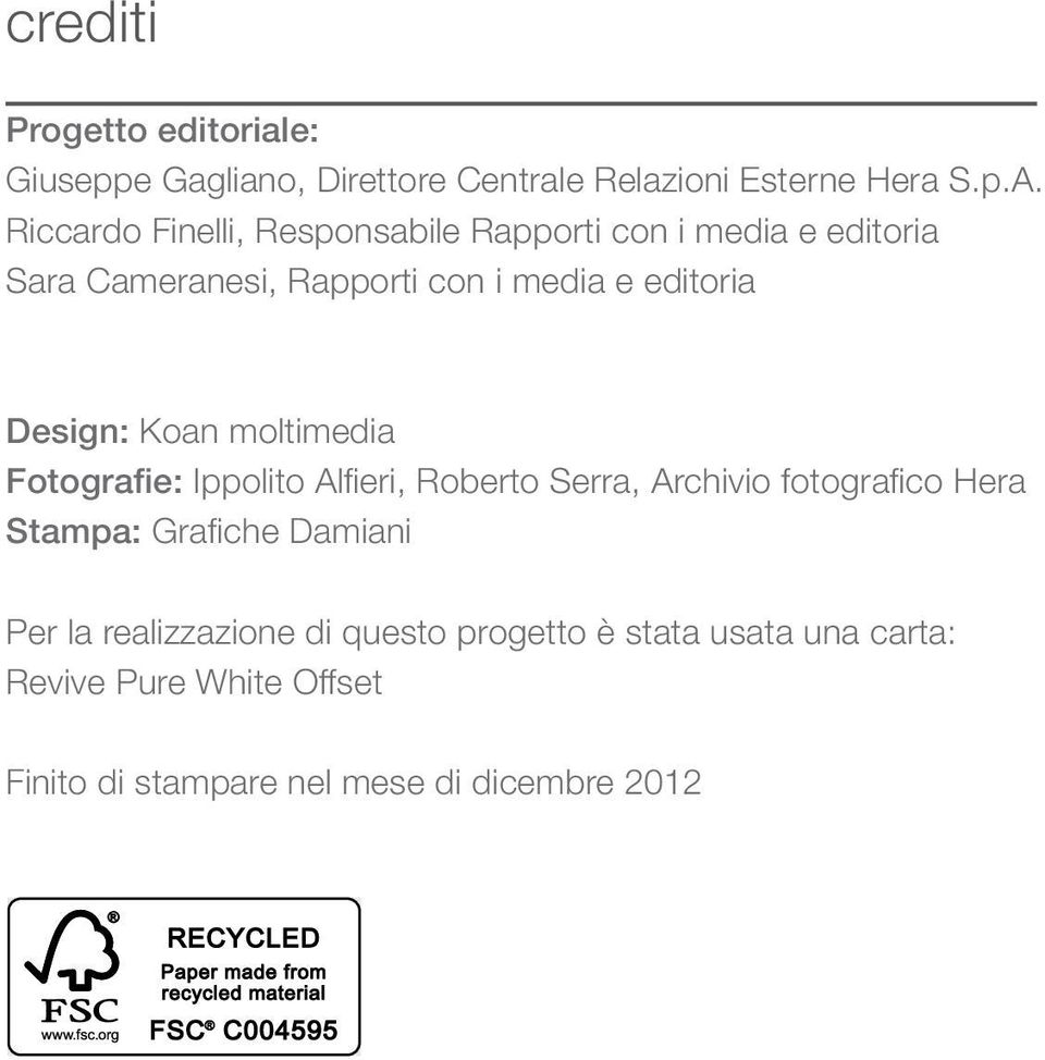 Design: Koan moltimedia Fotografie: Ippolito Alfieri, Roberto Serra, Archivio fotografico Hera Stampa: Grafiche