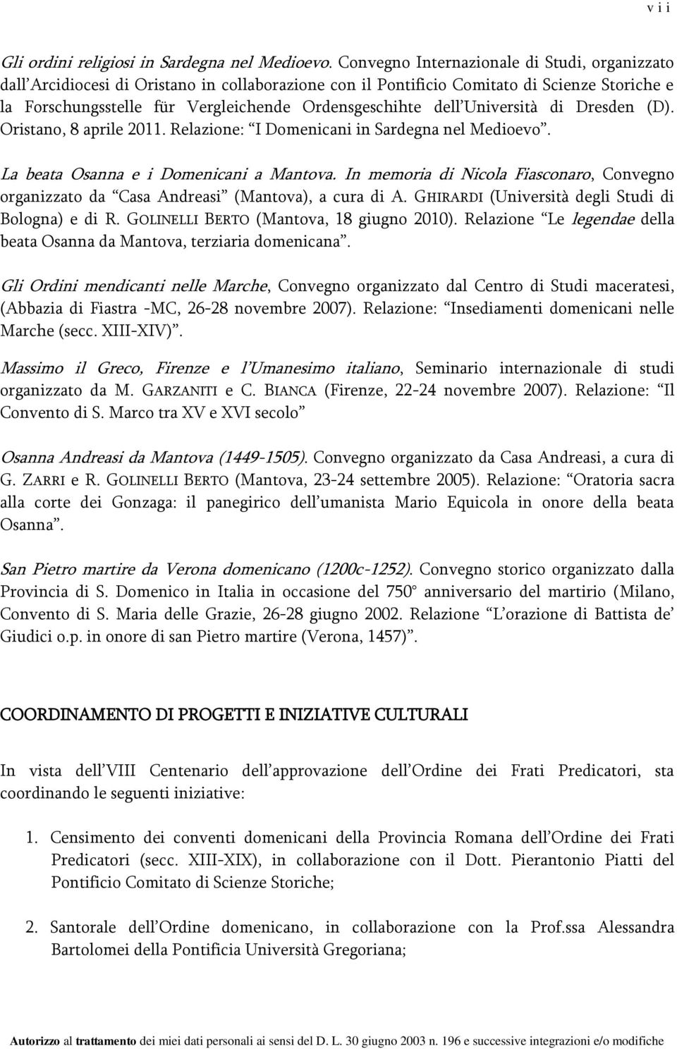 dell Università di Dresden (D). Oristano, 8 aprile 2011. Relazione: I Domenicani in Sardegna nel Medioevo. La beata Osanna e i Domenicani a Mantova.