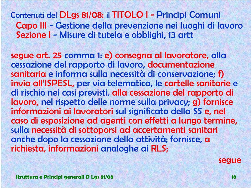 telematica, le cartelle sanitarie e di rischio nei casi previsti, alla cessazione del rapporto di lavoro, nel rispetto delle norme sulla privacy; g) fornisce informazioni ai