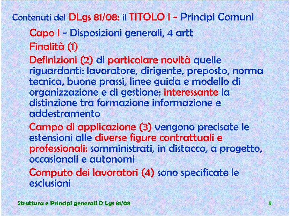 addestramento Campo di applicazione (3) vengono precisate le estensioni alle diverse figure contrattuali e professionali: somministrati, in