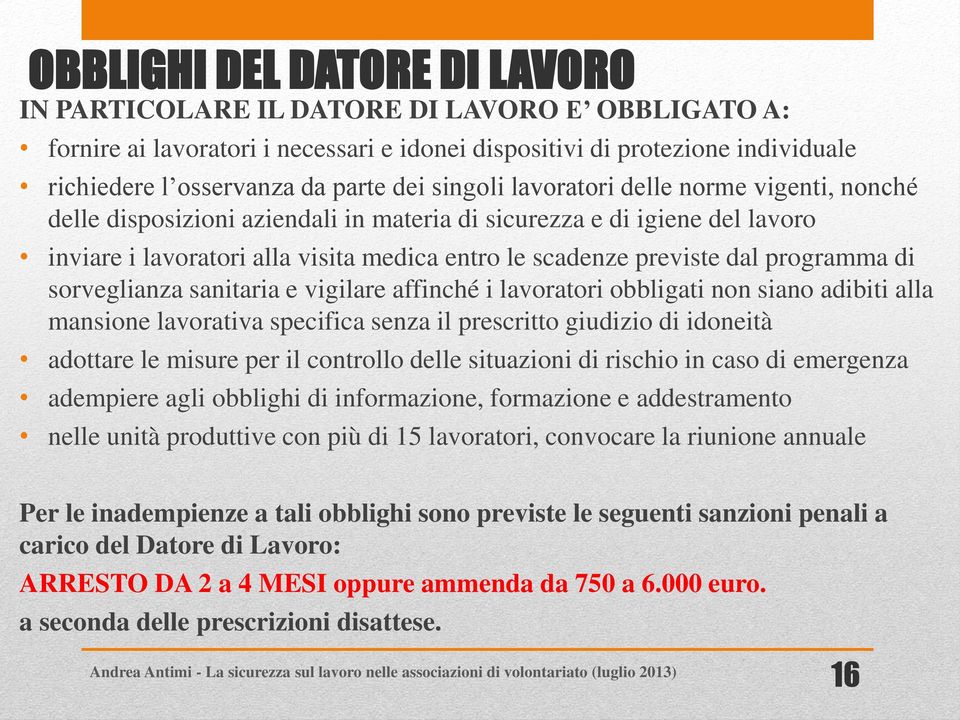 programma di sorveglianza sanitaria e vigilare affinché i lavoratori obbligati non siano adibiti alla mansione lavorativa specifica senza il prescritto giudizio di idoneità adottare le misure per il