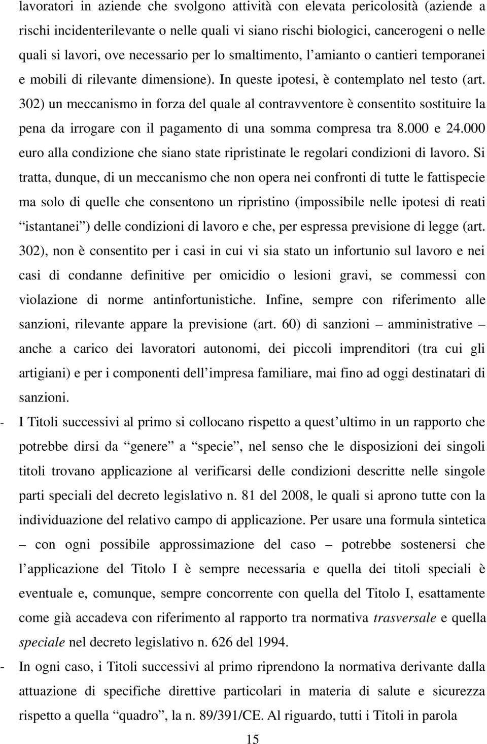 302) un meccanismo in forza del quale al contravventore è consentito sostituire la pena da irrogare con il pagamento di una somma compresa tra 8.000 e 24.