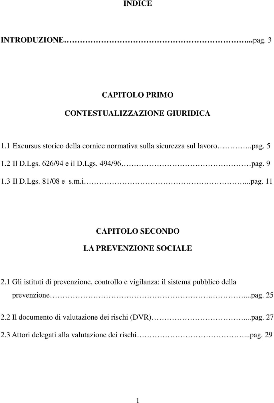 9 1.3 Il D.Lgs. 81/08 e s.m.i...pag. 11 CAPITOLO SECONDO LA PREVENZIONE SOCIALE 2.