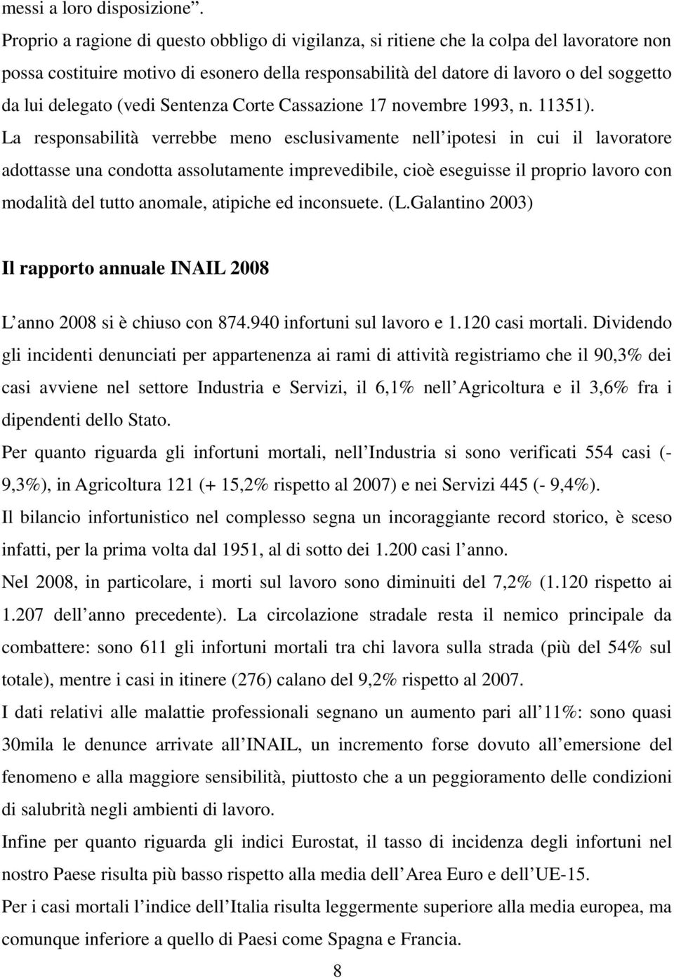 delegato (vedi Sentenza Corte Cassazione 17 novembre 1993, n. 11351).