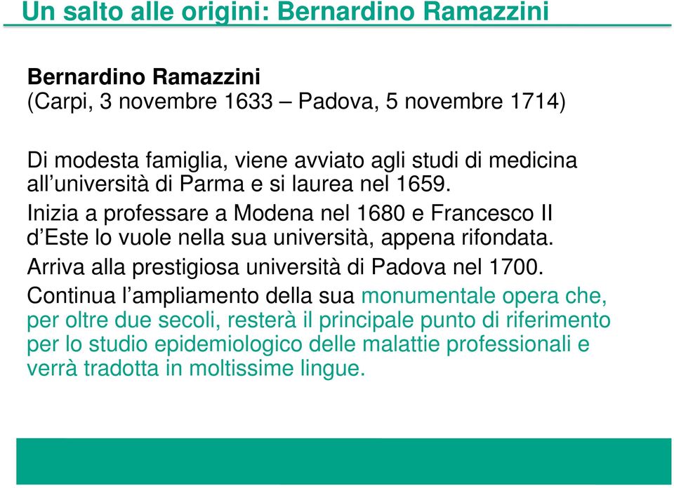 Inizia a professare a Modena nel 1680 e Francesco II d Este lo vuole nella sua università, appena rifondata.