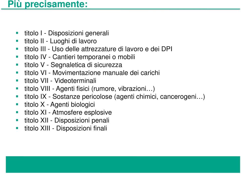 titolo VII - Videoterminali titolo VIII - Agenti fisici (rumore, vibrazioni ) titolo IX - Sostanze pericolose (agenti chimici,