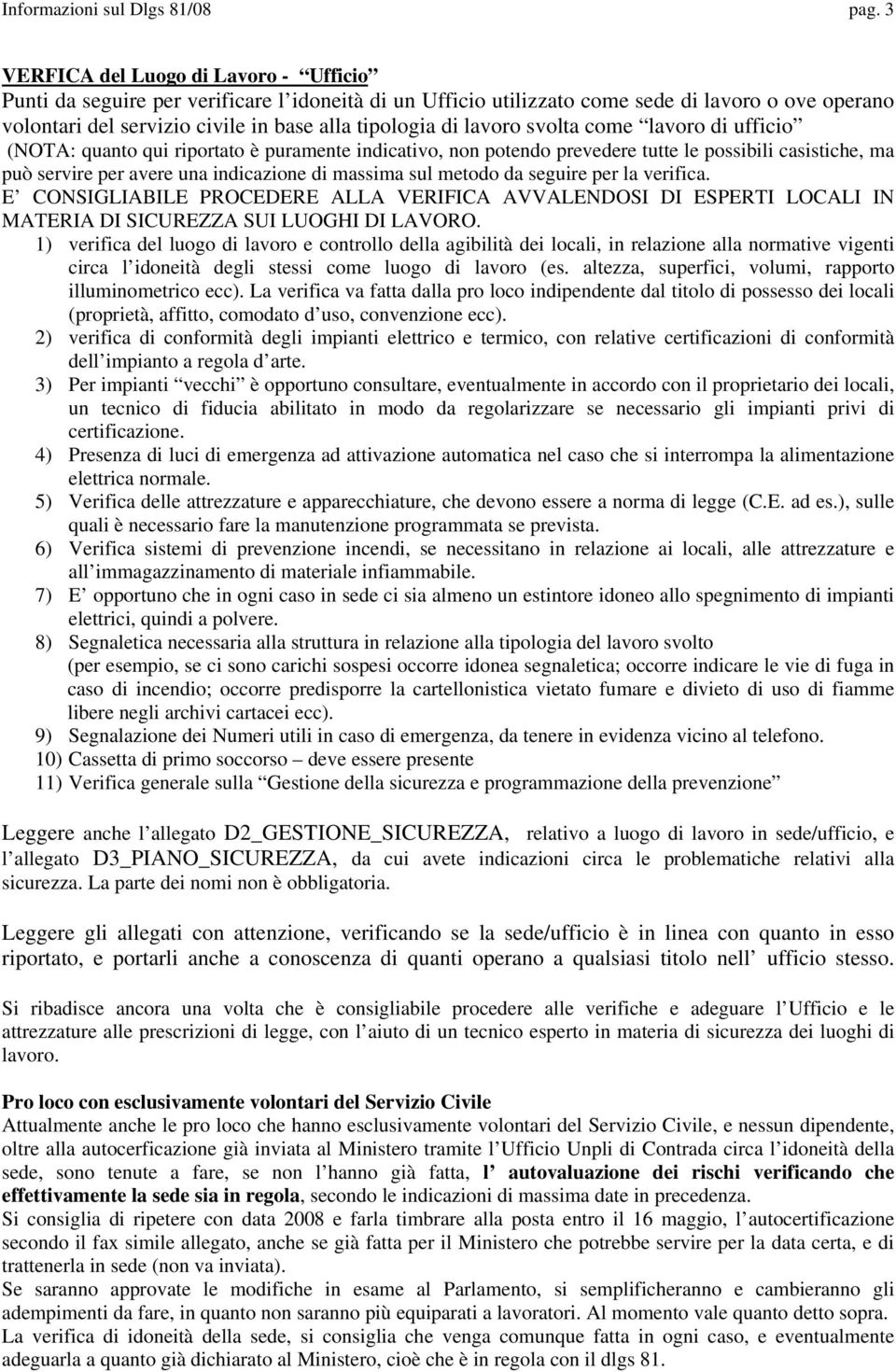 lavoro svolta come lavoro di ufficio (NOTA: quanto qui riportato è puramente indicativo, non potendo prevedere tutte le possibili casistiche, ma può servire per avere una indicazione di massima sul