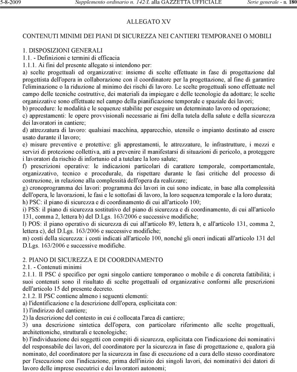 1. - Definizioni e termini di efficacia 1.1.1. Ai fini del presente allegato si intendono per: a) scelte progettuali ed organizzative: insieme di scelte effettuate in fase di progettazione dal