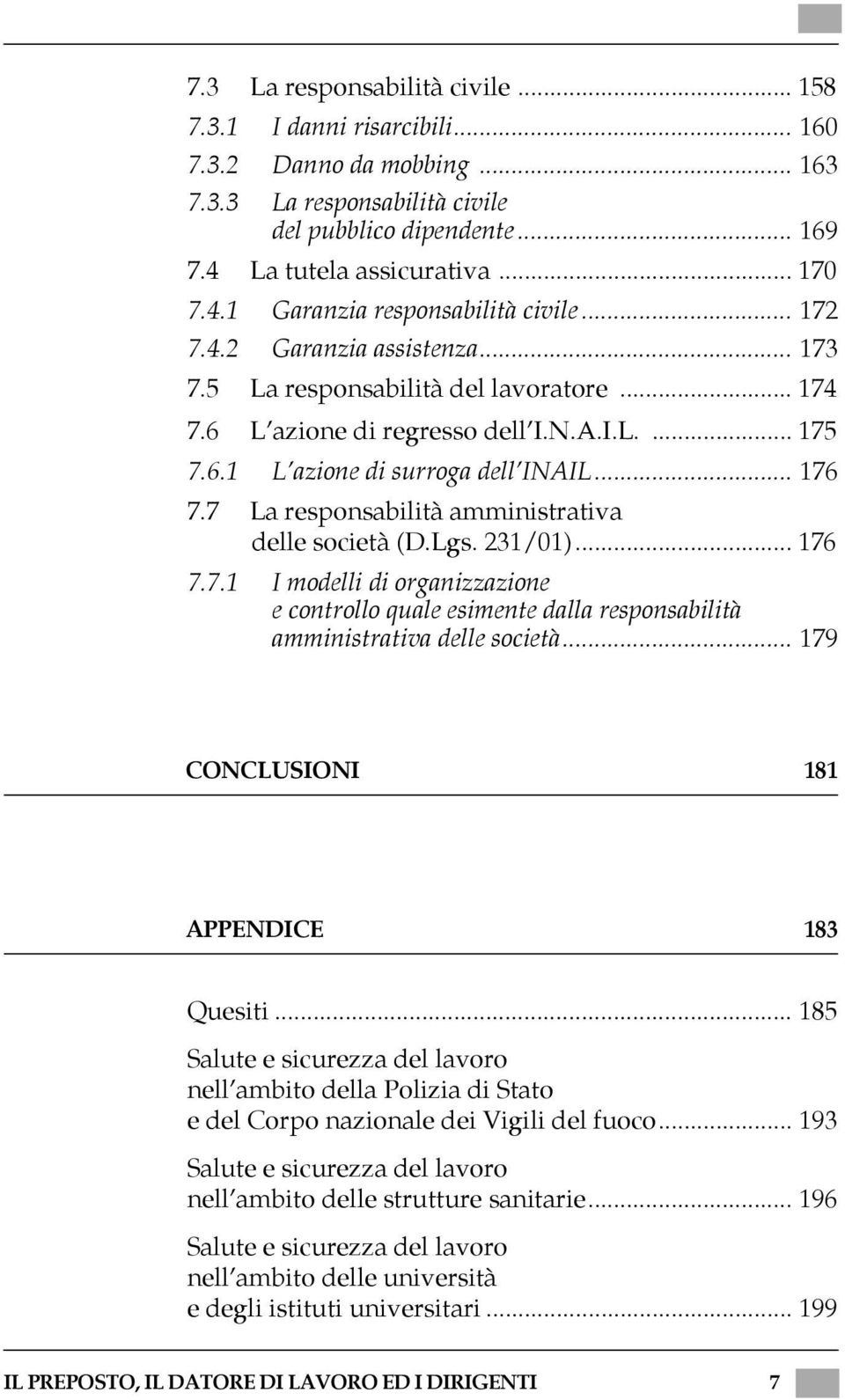 7 La responsabilità amministrativa delle società (D.Lgs. 231/01)... 176 7.7.1 I modelli di organizzazione e controllo quale esimente dalla responsabilità amministrativa delle società.