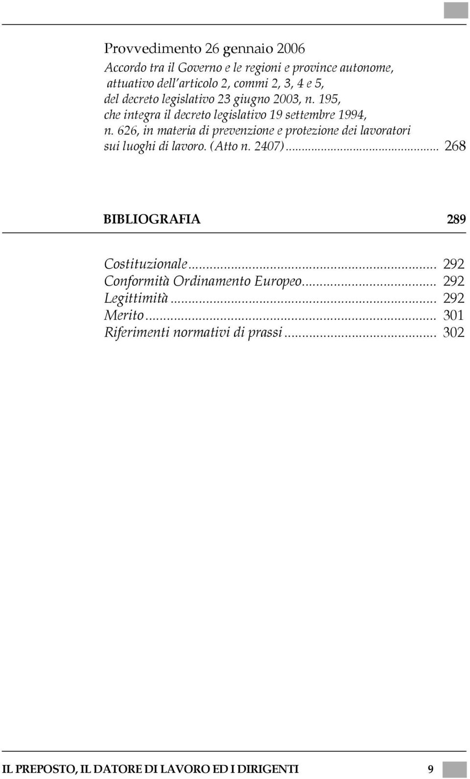 626, in materia di prevenzione e protezione dei lavoratori sui luoghi di lavoro. (Atto n. 2407)... 268 BIBLIOGRAFIA 289 Costituzionale.