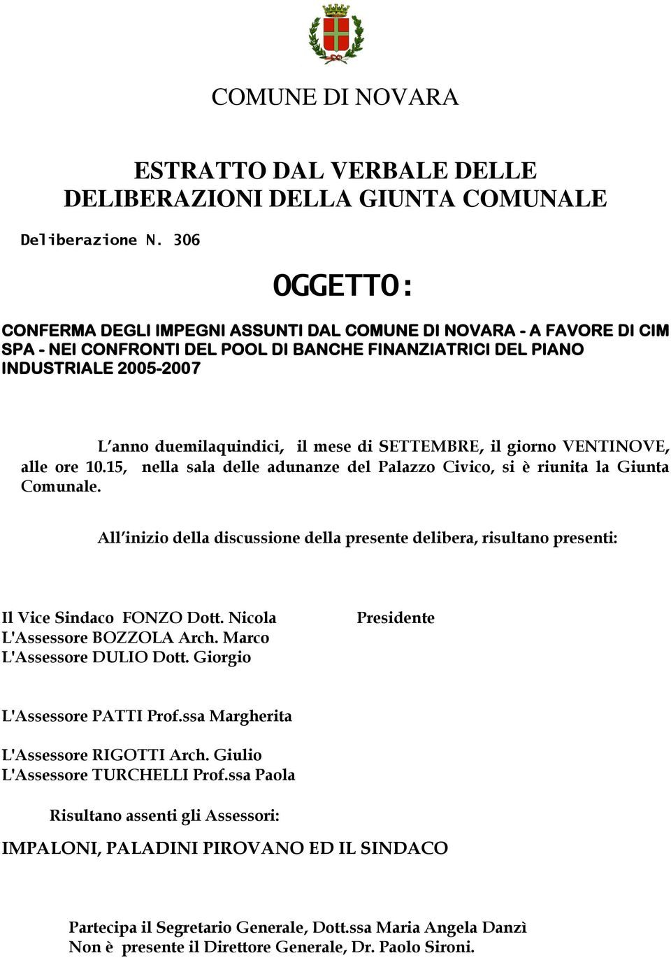 di SETTEMBRE, il giorno VENTINOVE, alle ore 10.15, nella sala delle adunanze del Palazzo Civico, si è riunita la Giunta Comunale.