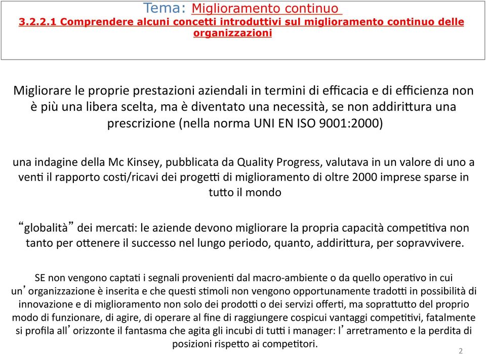 di uno a veno il rapporto coso/ricavi dei progeq di miglioramento di oltre 2000 imprese sparse in tuao il mondo globalità dei mercao: le aziende devono migliorare la propria capacità compeoova non