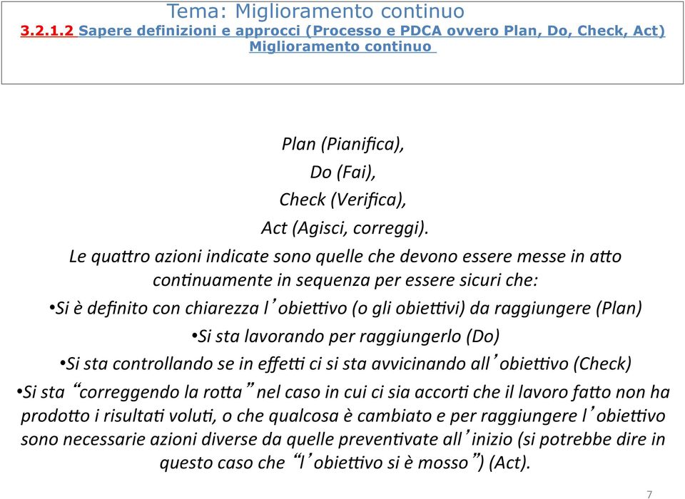 Si sta lavorando per raggiungerlo (Do) Si sta controllando se in effeh ci si sta avvicinando all obiehvo (Check) Si sta correggendo la ro=a nel caso in cui ci sia accorb che il lavoro fa=o non