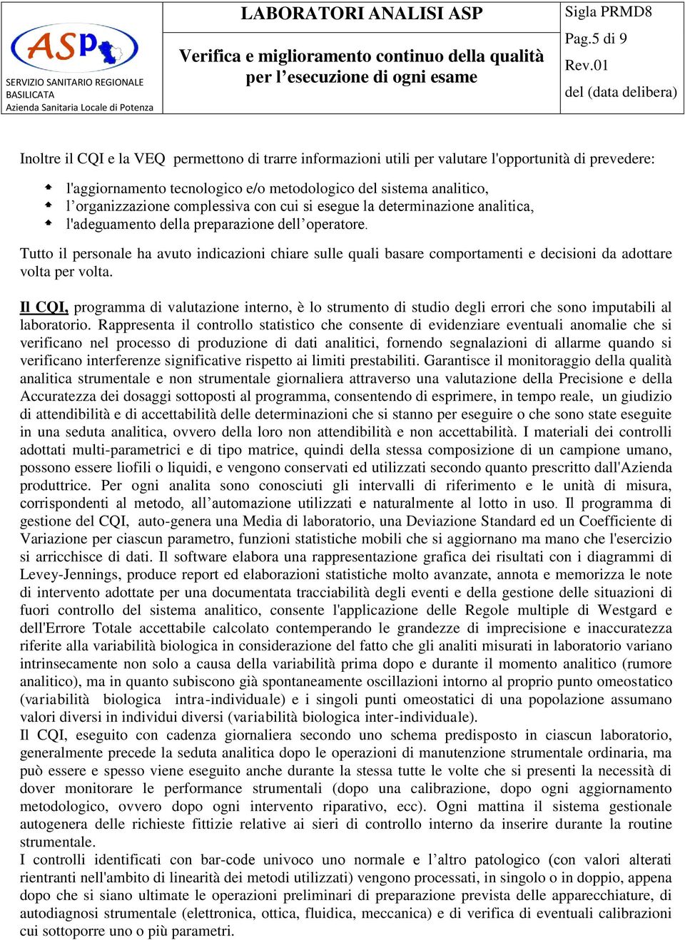 Tutto il personale ha avuto indicazioni chiare sulle quali basare comportamenti e decisioni da adottare volta per volta.