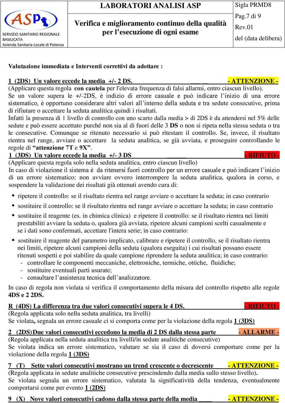 Se un valore supera le +/-2DS, è indizio di errore casuale e può indicare l inizio di una errore sistematico, è opportuno considerare altri valori all interno della seduta e tra sedute consecutive,