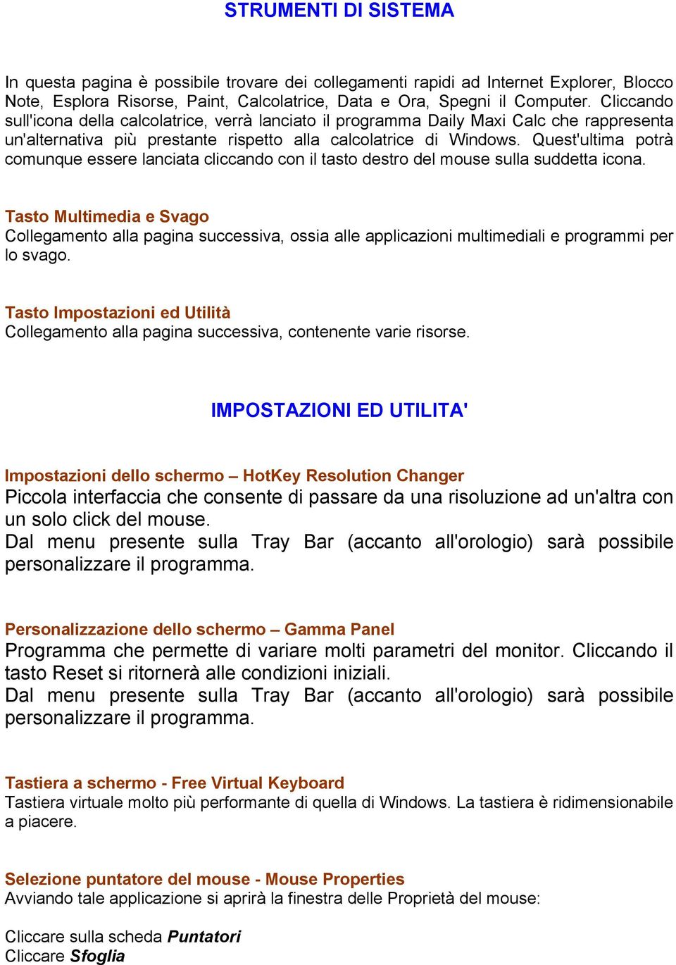 Quest'ultima potrà comunque essere lanciata cliccando con il tasto destro del mouse sulla suddetta icona.