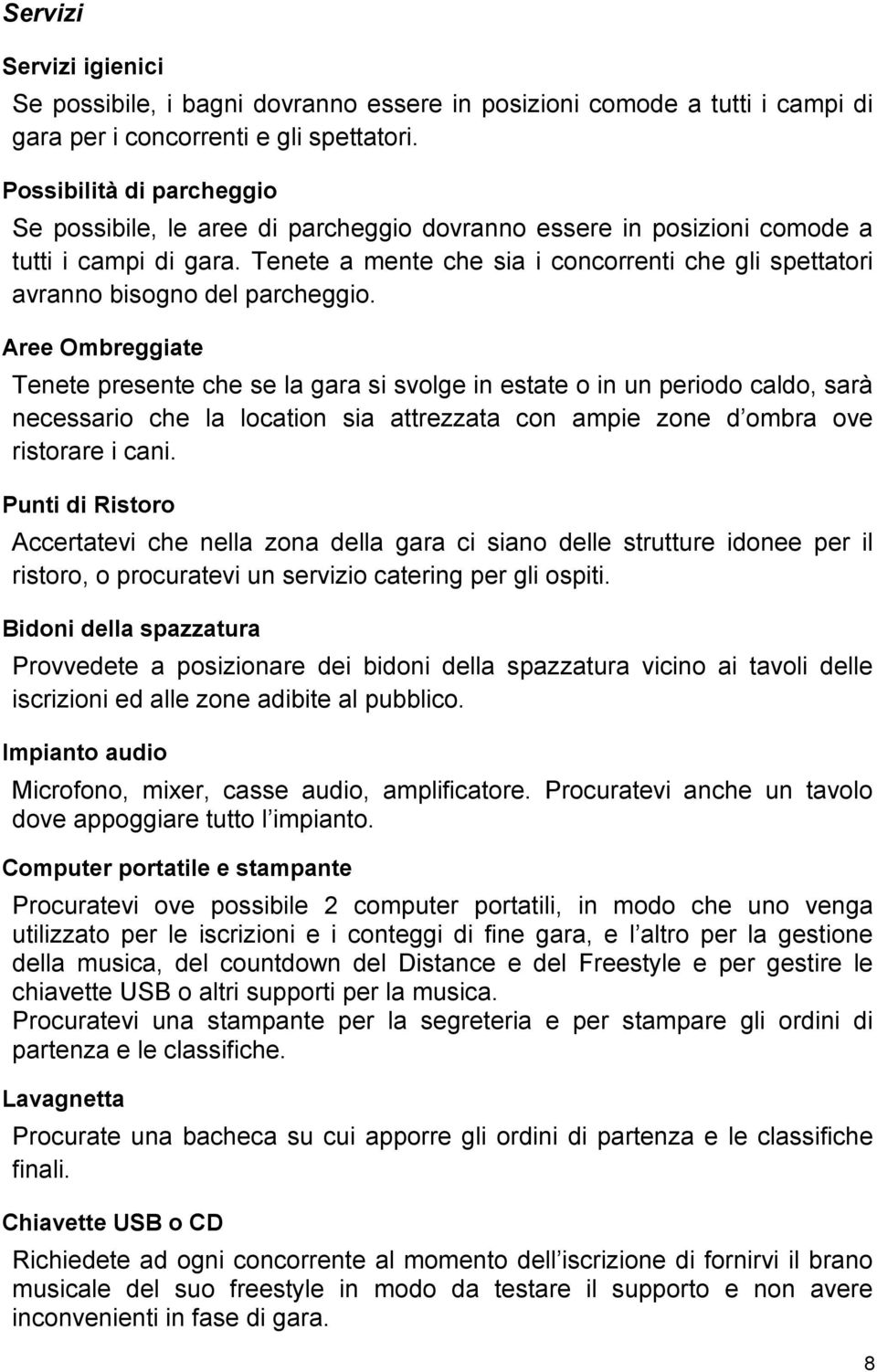 Tenete a mente che sia i concorrenti che gli spettatori avranno bisogno del parcheggio.