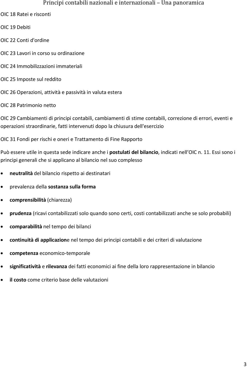 eventi e operazioni straordinarie, fatti intervenuti dopo la chiusura dell'esercizio OIC 31 Fondi per rischi e oneri e Trattamento di Fine Rapporto Può essere utile in questa sede indicare anche i