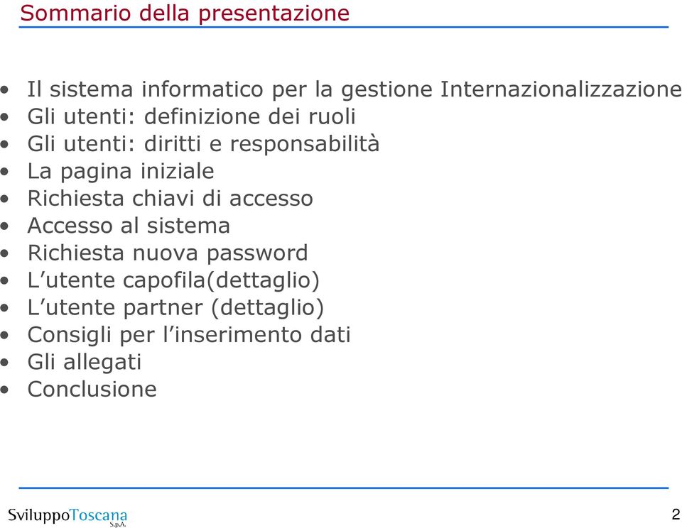 Richiesta chiavi di accesso Accesso al sistema Richiesta nuova password L utente