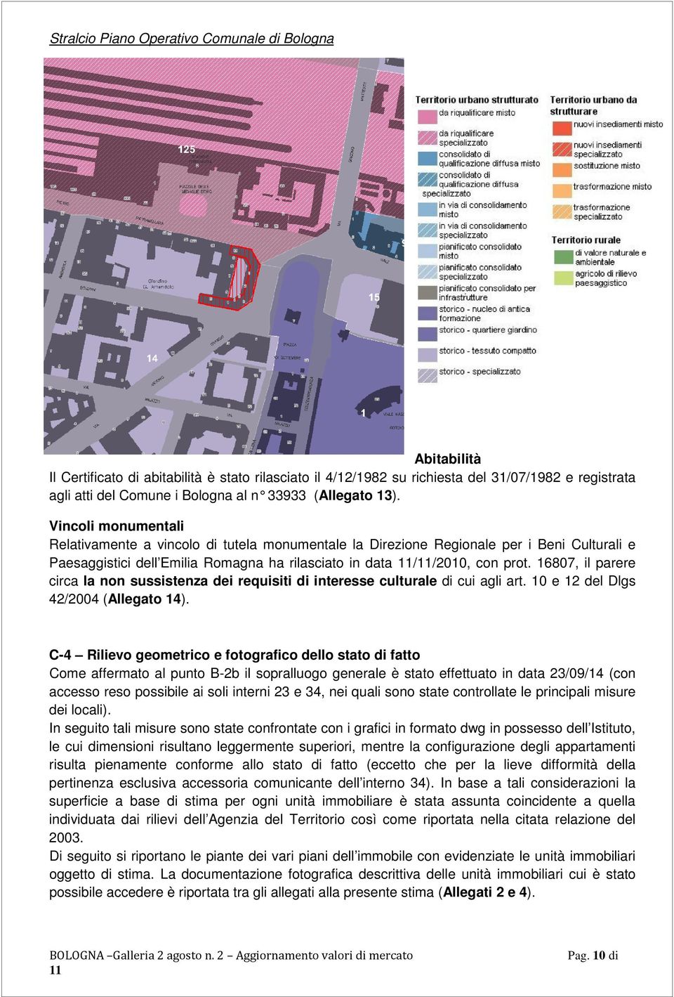 Vincoli monumentali Relativamente a vincolo di tutela monumentale la Direzione Regionale per i Beni Culturali e Paesaggistici dell Emilia Romagna ha rilasciato in data //2010, con prot.