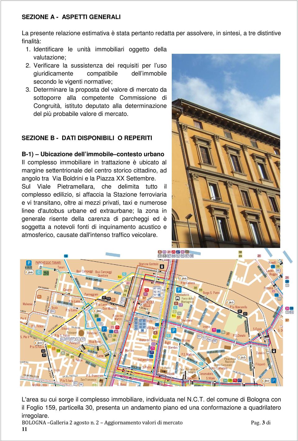 Determinare la proposta del valore di mercato da sottoporre alla competente Commissione di Congruità, istituto deputato alla determinazione del più probabile valore di mercato.