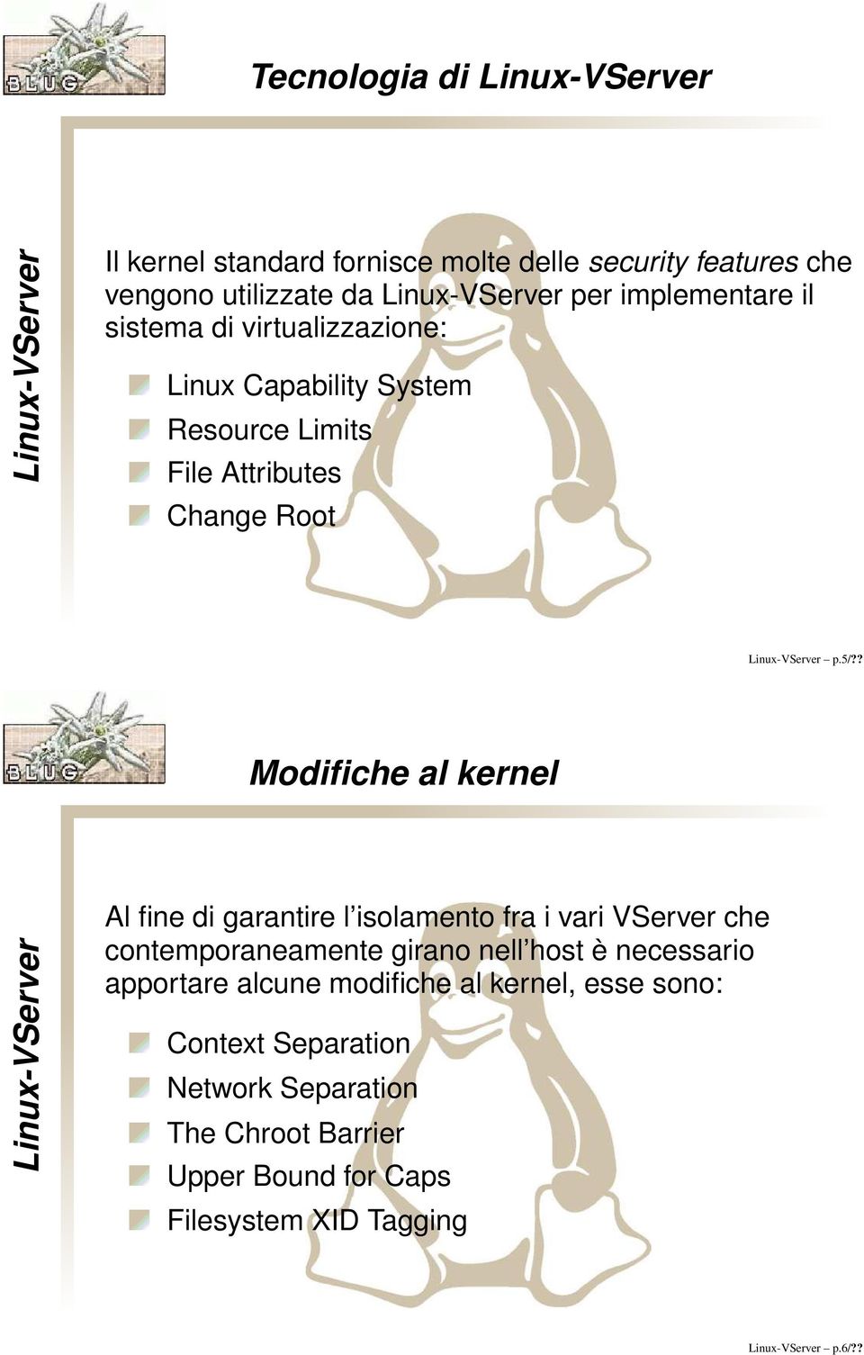 ? Modifiche al kernel Al fine di garantire l isolamento fra i vari VServer che contemporaneamente girano nell host è